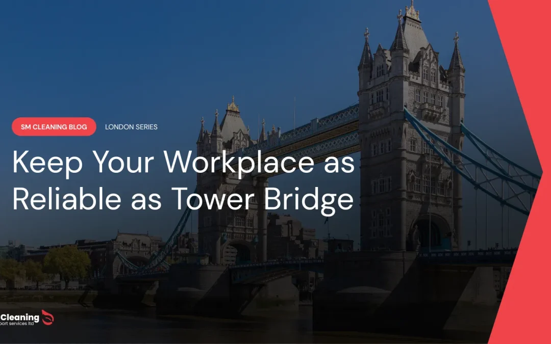 Keep Your Workplace as Reliable as Tower Bridge