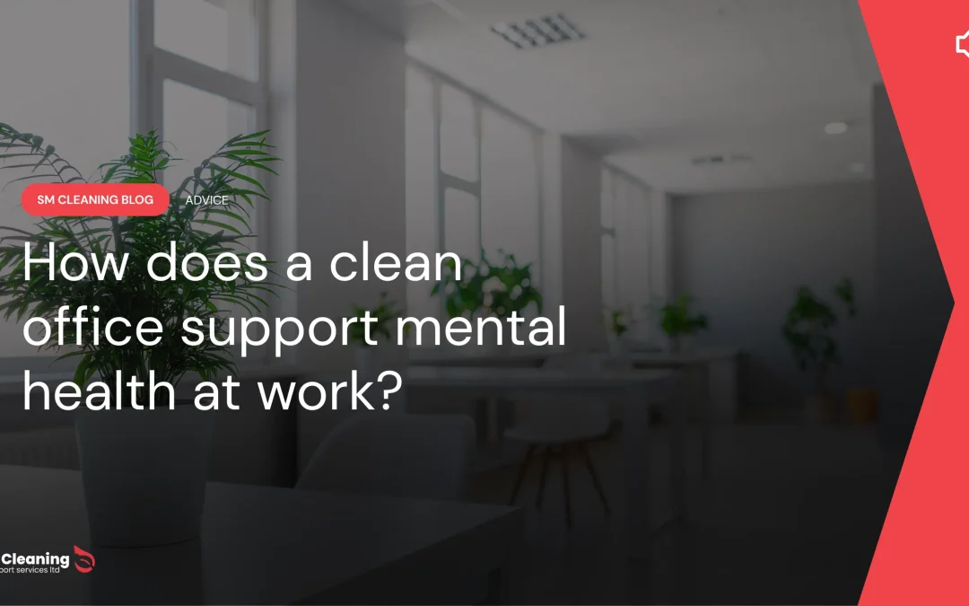 How Does a Clean Office Support Mental Health at Work?